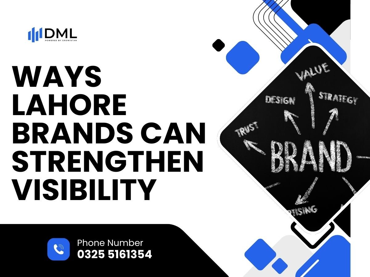 Ways Lahore Brands Can Strengthen Visibility